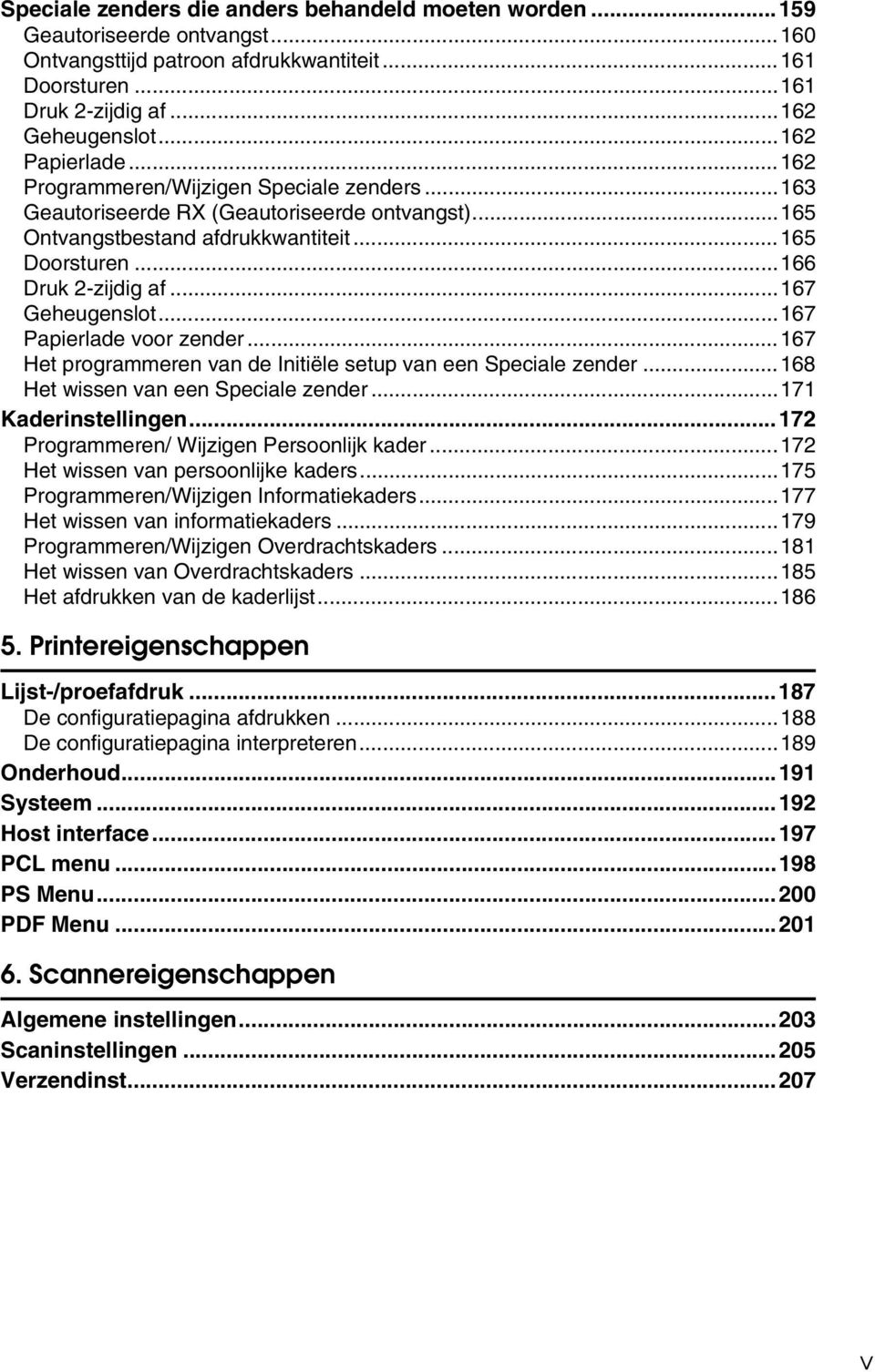 ..167 Geheugenslot...167 Papierlade voor zender...167 Het programmeren van de Initiële setup van een Speciale zender...168 Het wissen van een Speciale zender...171 Kaderinstellingen.