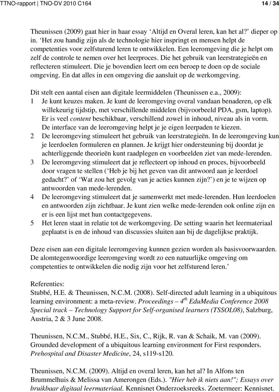 Een leeromgeving die je helpt om zelf de controle te nemen over het leerproces. Die het gebruik van leerstrategieën en reflecteren stimuleert.