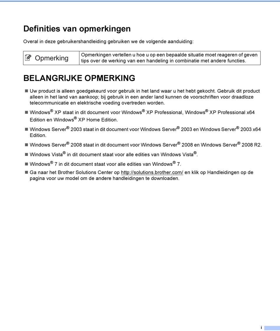 Gebruik dit product alleen in het land van aankoop; bij gebruik in een ander land kunnen de voorschriften voor draadloze telecommunicatie en elektrische voeding overtreden worden.