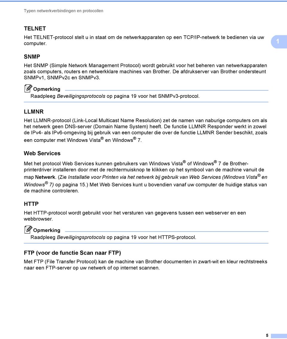 De afdrukserver van Brother ondersteunt SNMPv1, SNMPv2c en SNMPv3. Raadpleeg Beveiligingsprotocols op pagina 19 voor het SNMPv3-protocol.