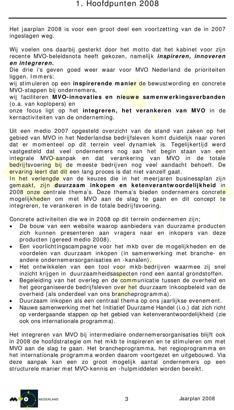 Die drie i s geven goed weer waar voor MVO Nederland de prioriteiten liggen.