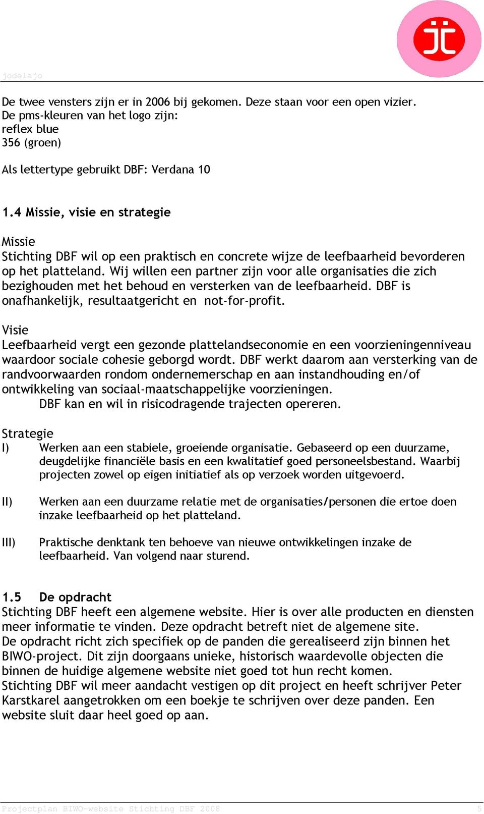 Wij willen een partner zijn voor alle organisaties die zich bezighouden met het behoud en versterken van de leefbaarheid. DBF is onafhankelijk, resultaatgericht en not-for-profit.