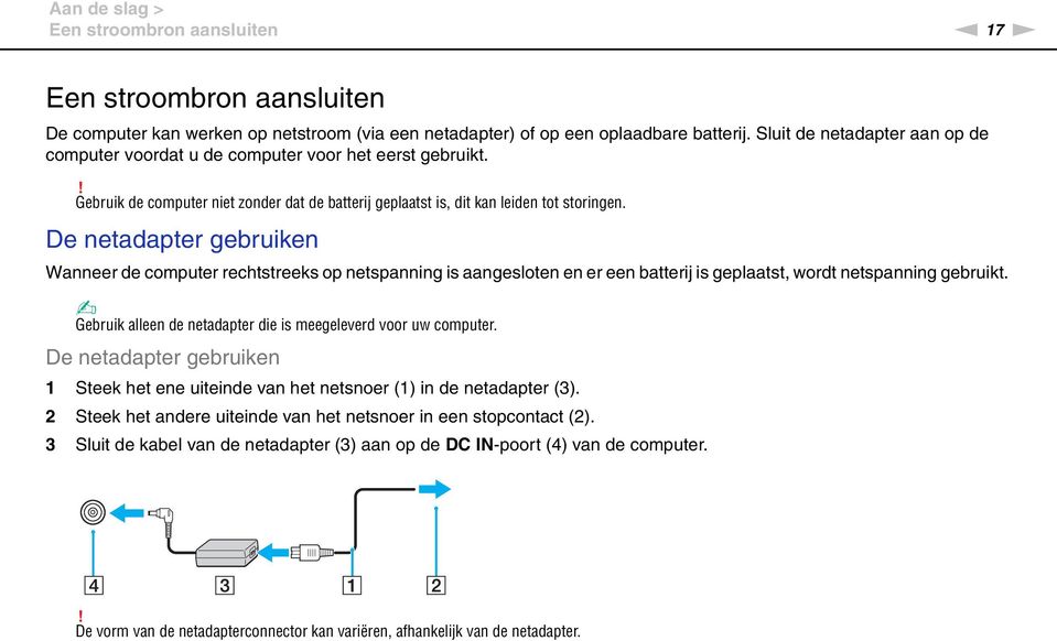 De netadapter gebruiken Wanneer de computer rechtstreeks op netspanning is aangesloten en er een batterij is geplaatst, wordt netspanning gebruikt.