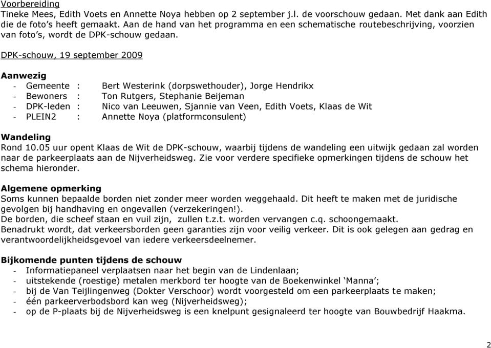 DPK-schouw, 19 september 2009 Aanwezig - Gemeente : Bert Westerink (dorpswethouder), Jorge Hendrikx - Bewoners : Ton Rutgers, Stephanie Beijeman - DPK-leden : Nico van Leeuwen, Sjannie van Veen,