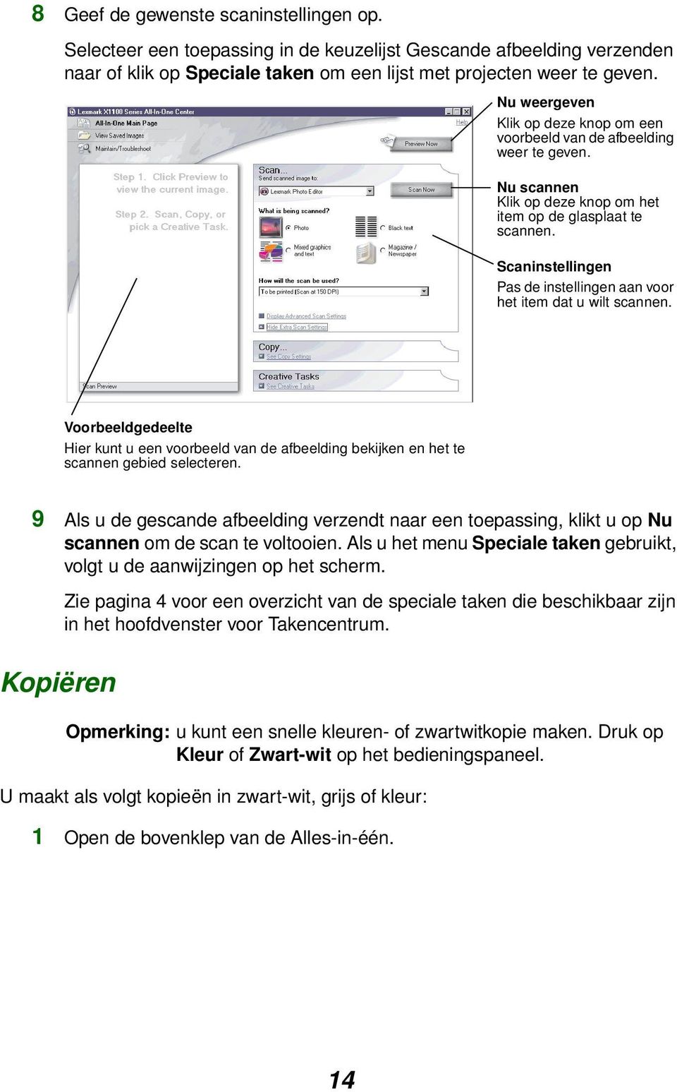 Scaninstellingen Pas de instellingen aan voor het item dat u wilt scannen. Voorbeeldgedeelte Hier kunt u een voorbeeld van de afbeelding bekijken en het te scannen gebied selecteren.