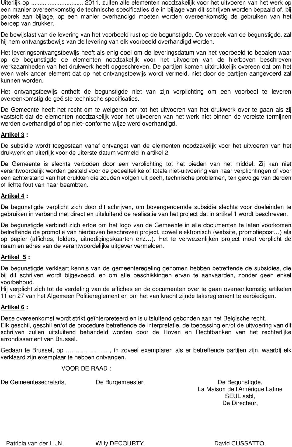 bijlage, op een manier overhandigd moeten worden overeenkomstig de gebruiken van het beroep van drukker. De bewijslast van de levering van het voorbeeld rust op de begunstigde.