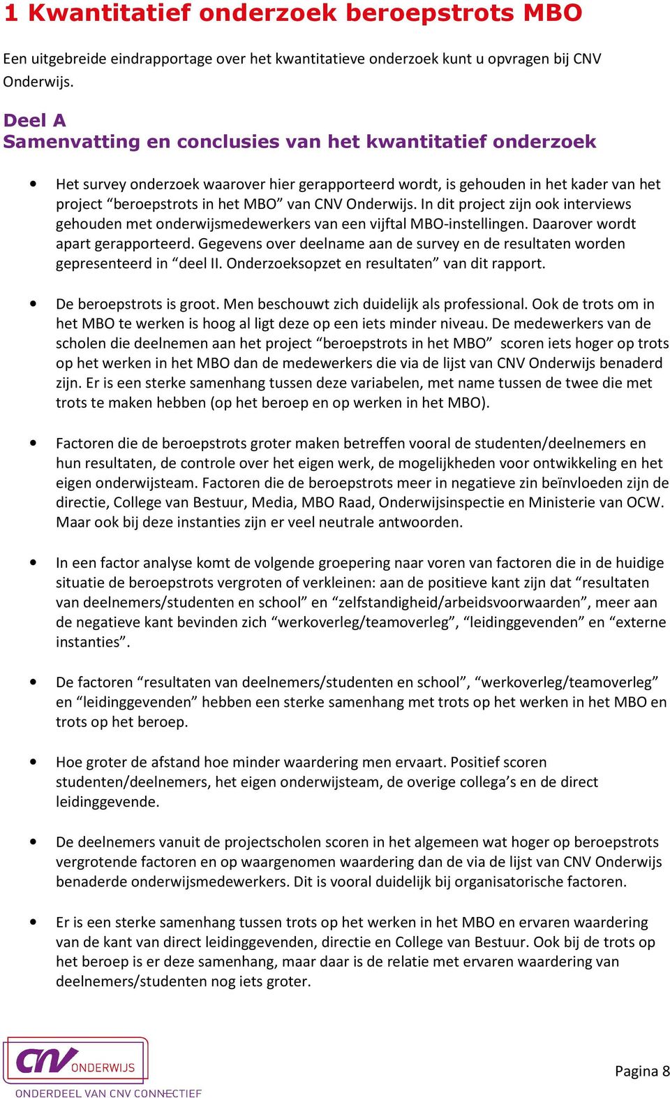 Onderwijs. In dit project zijn ook interviews gehouden met onderwijsmedewerkers van een vijftal MBO-instellingen. Daarover wordt apart gerapporteerd.