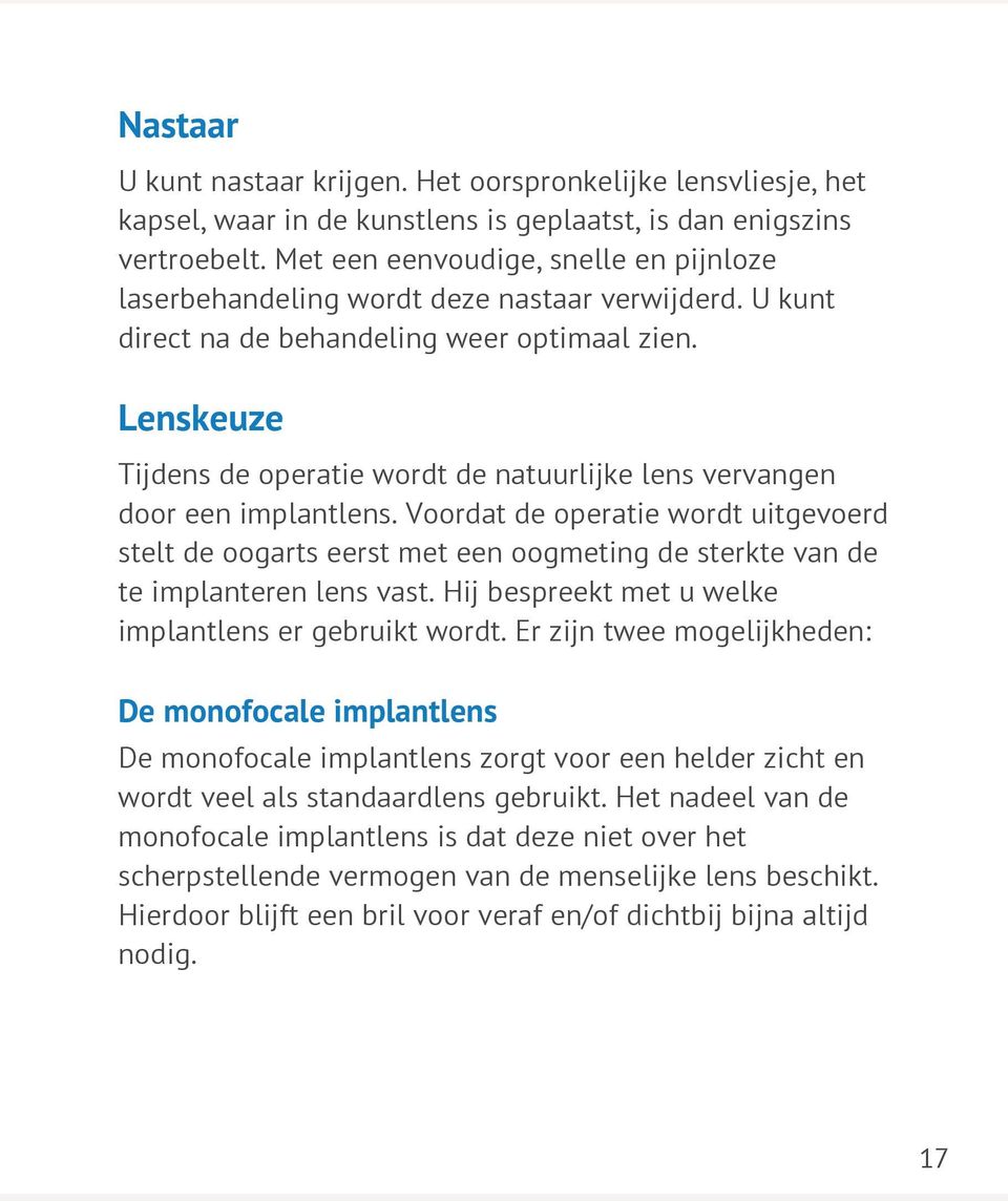 Lenskeuze Tijdens de operatie wordt de natuurlijke lens vervangen door een implantlens.