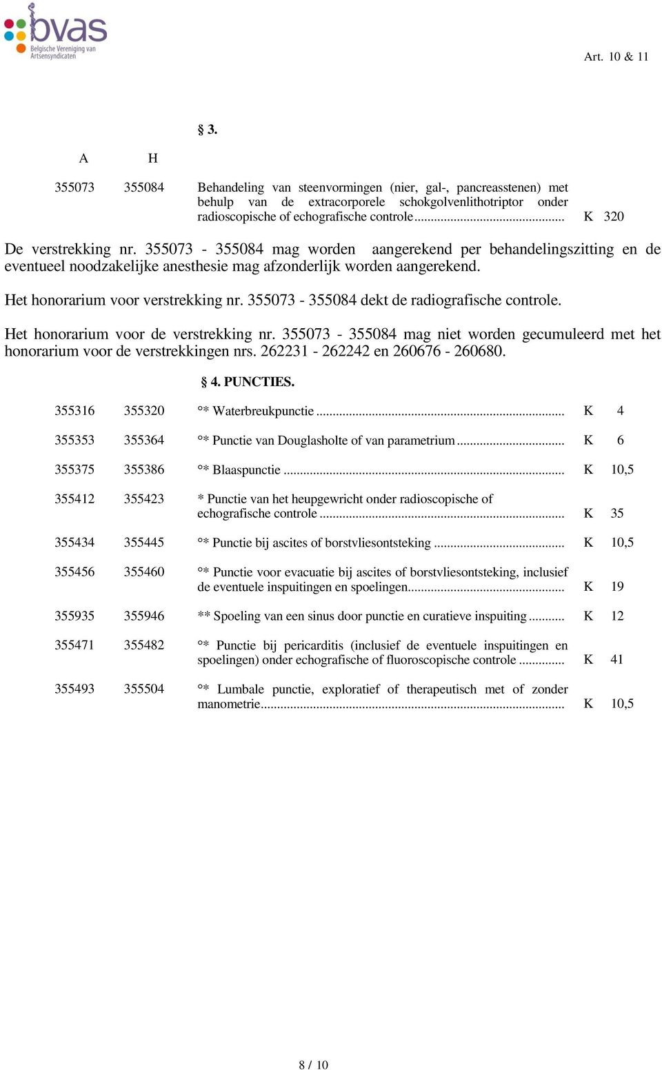 et honorarium voor verstrekking nr. 355073-355084 dekt de radiografische controle. et honorarium voor de verstrekking nr.