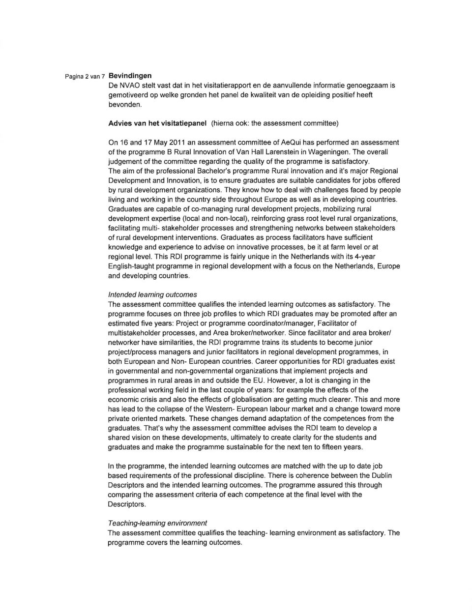 Advies van het visitatiepanel (hierna ook: the assessment committee) On 16 and 17 May 2011 an assessment committee of AeQui has performed an assessment of the programme B Rural lnnovation of Van Hall