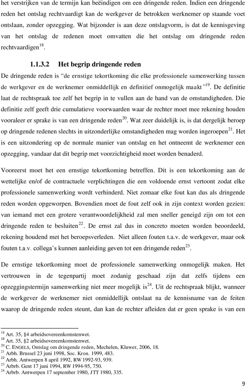 Wat bijzonder is aan deze ontslagvorm, is dat de kennisgeving van het ontslag de redenen moet omvatten die het ontslag om dringende reden rechtvaardigen 18. 1.1.3.