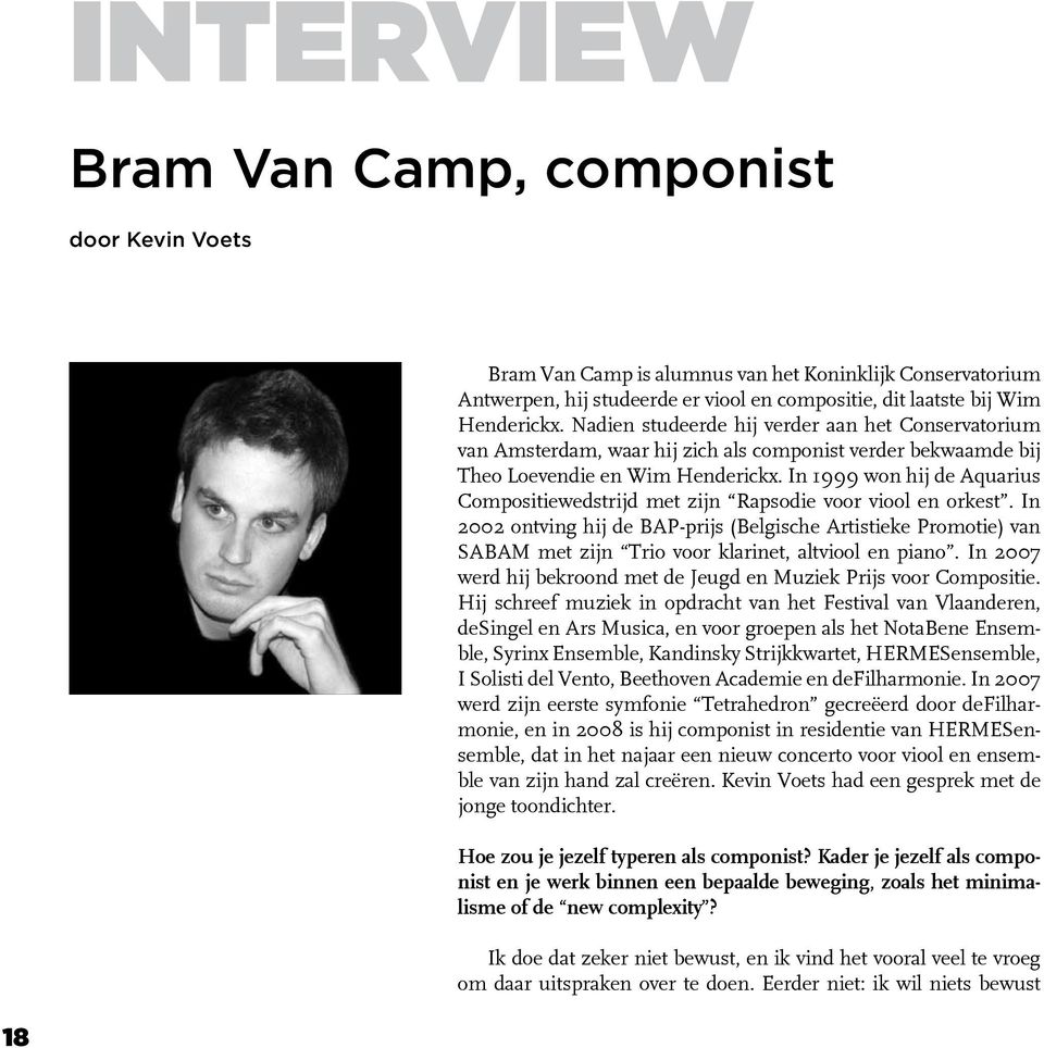 In 1999 won hij de Aquarius Compositiewedstrijd met zijn Rapsodie voor viool en orkest.