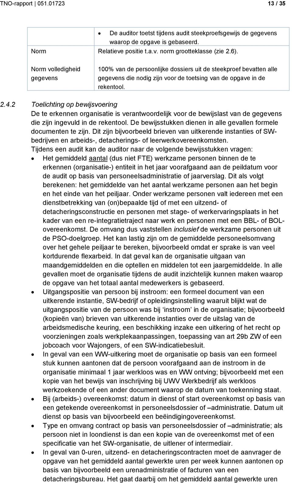 2 Toelichting op bewijsvoering De te erkennen organisatie is verantwoordelijk voor de bewijslast van de gegevens die zijn ingevuld in de rekentool.