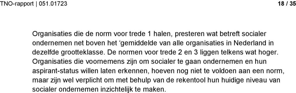 alle organisaties in Nederland in dezelfde grootteklasse. De normen voor trede 2 en 3 liggen telkens wat hoger.