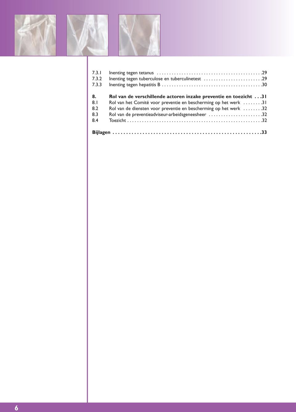 1 Rol van het Comité voor preventie en bescherming op het werk........31 8.2 Rol van de diensten voor preventie en bescherming op het werk........32 8.