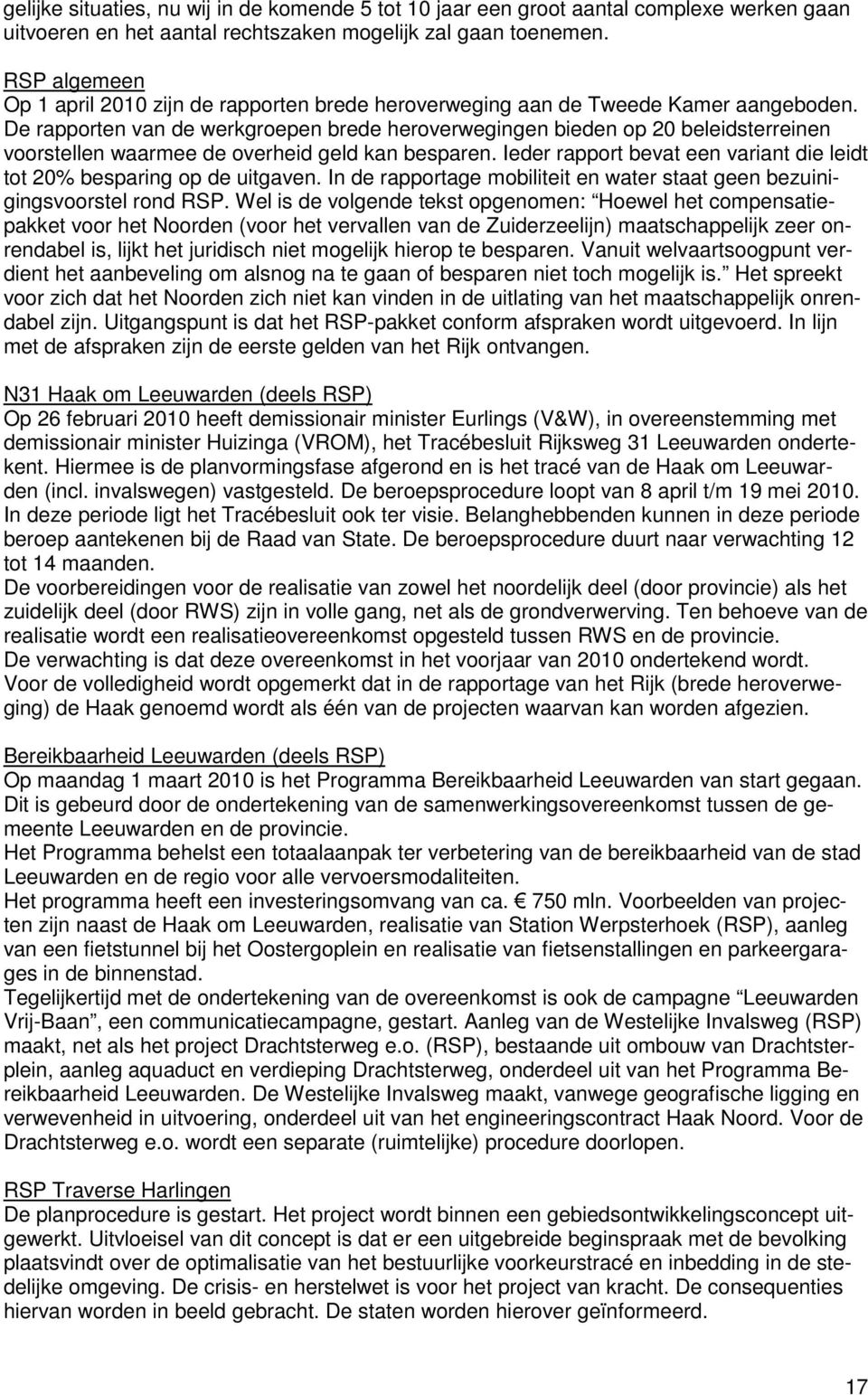 De rapporten van de werkgroepen brede heroverwegingen bieden op 20 beleidsterreinen voorstellen waarmee de overheid geld kan besparen.