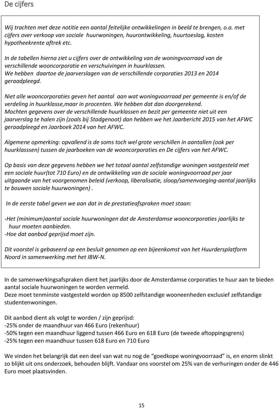 We hebben daartoe de jaarverslagen van de verschillende corporaties 2013 en 2014 geraadpleegd.