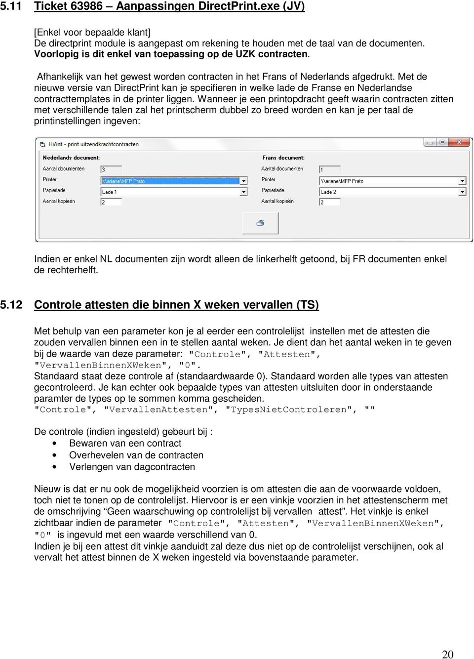 Met de nieuwe versie van DirectPrint kan je specifieren in welke lade de Franse en Nederlandse contracttemplates in de printer liggen.