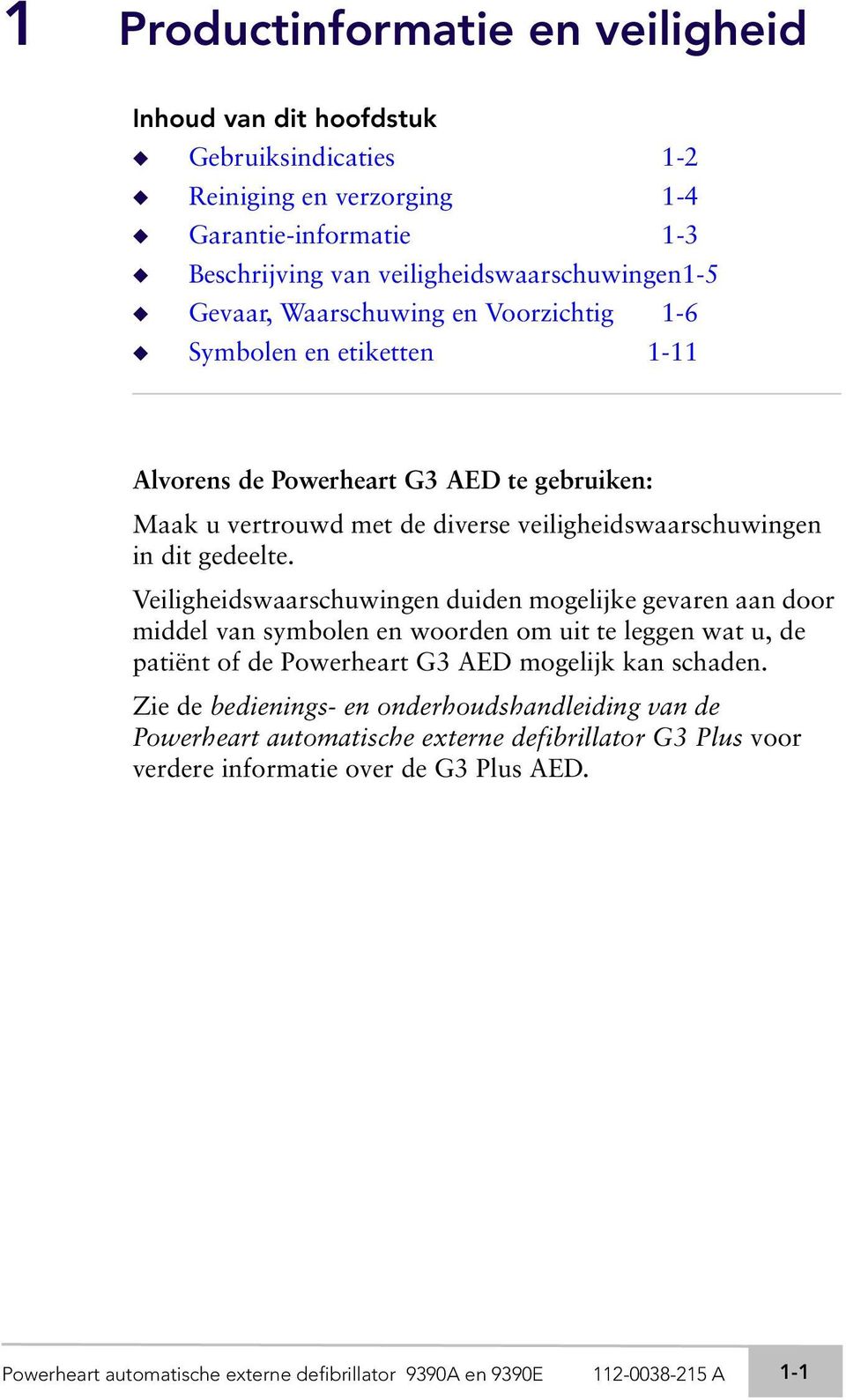 Veiligheidswaarschuwingen duiden mogelijke gevaren aan door middel van symbolen en woorden om uit te leggen wat u, de patiënt of de Powerheart G3 AED mogelijk kan schaden.