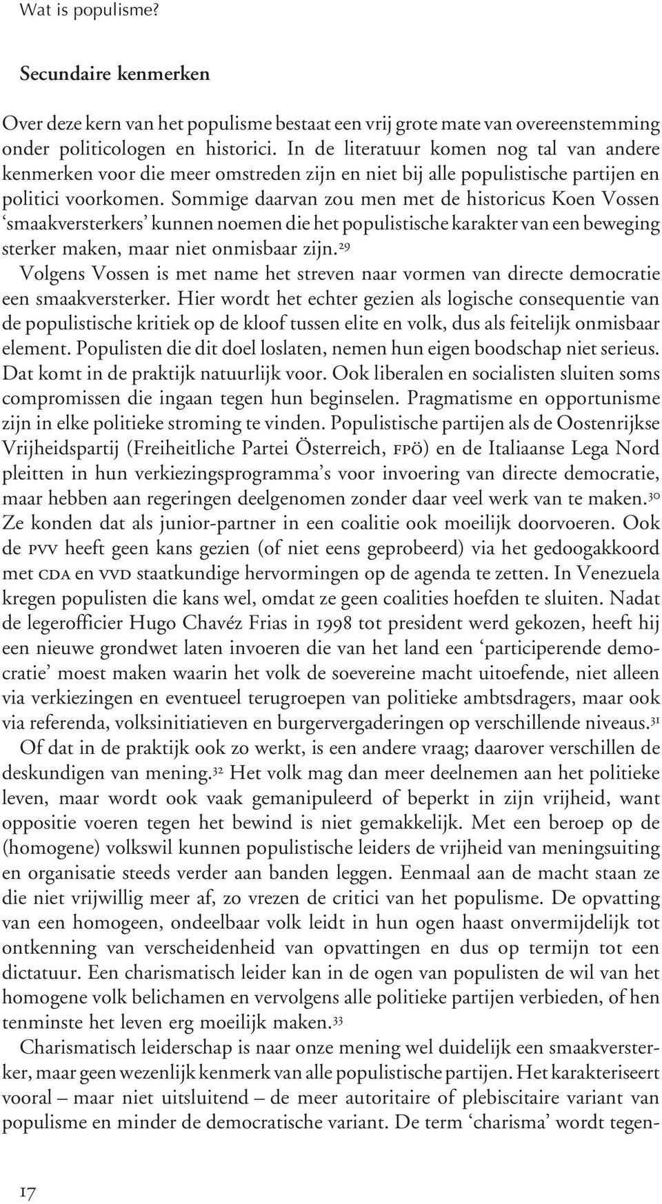 Sommige daarvan zou men met de historicus Koen Vossen smaakversterkers kunnen noemen die het populistische karakter van een beweging sterker maken, maar niet onmisbaar zijn.