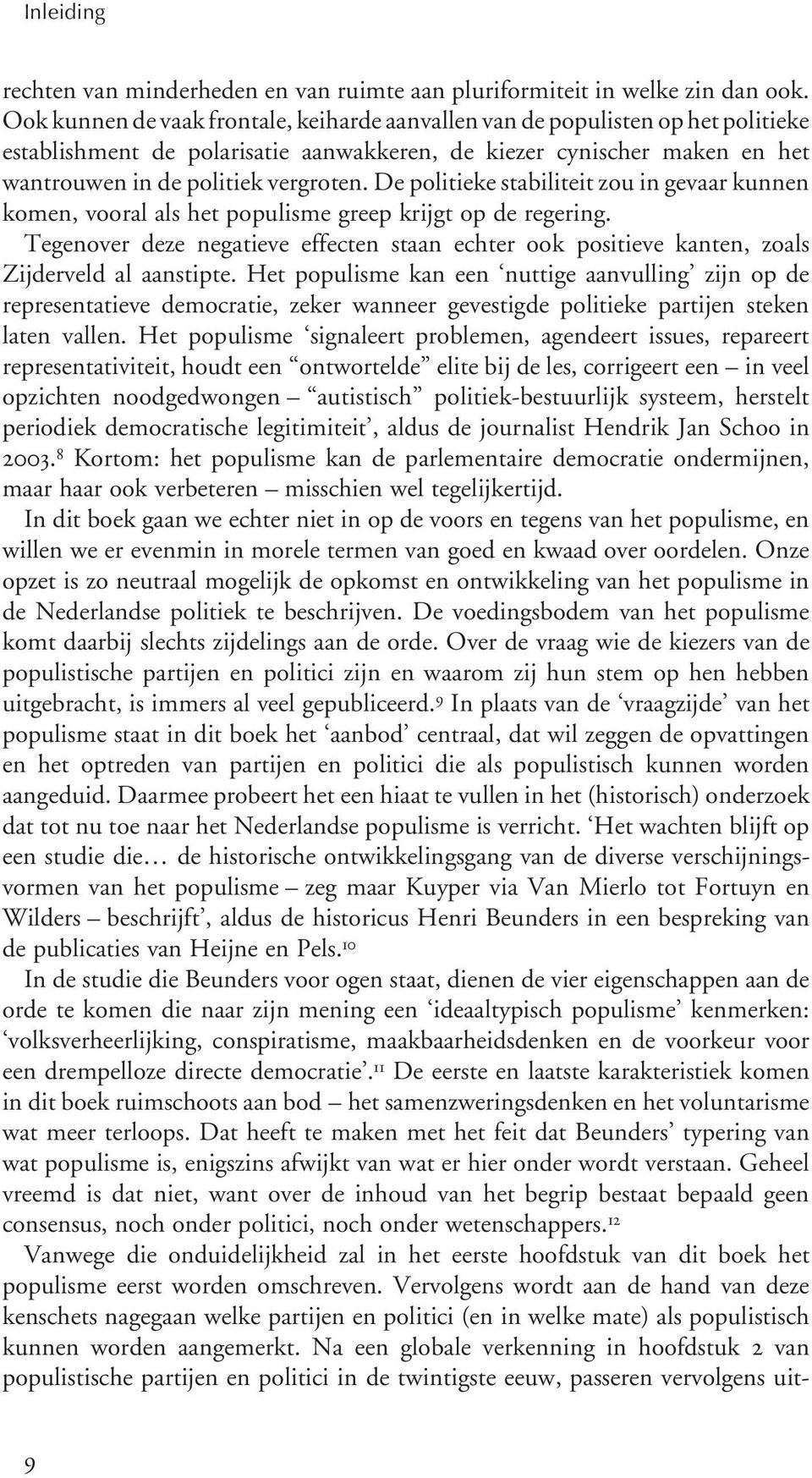 De politieke stabiliteit zou in gevaar kunnen komen, vooral als het populisme greep krijgt op de regering.