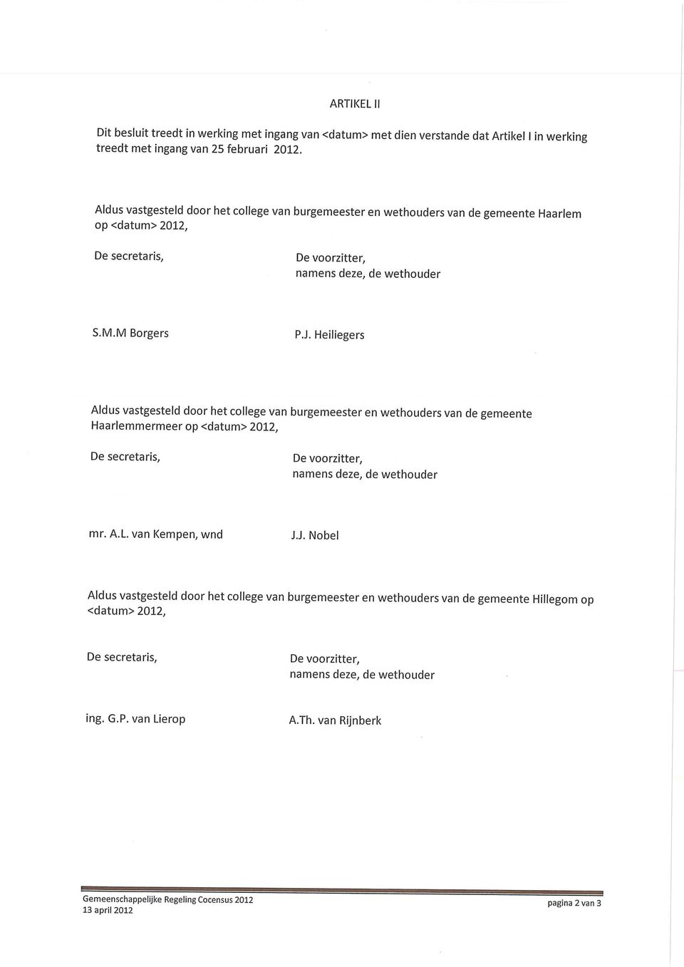 Heiliegers Aldus vastgesteld door het college van burgemeester en wethouders van de gemeente Haarlemmermeer op <datum> 2012, mr. A.L. van Kempen, wnd J.