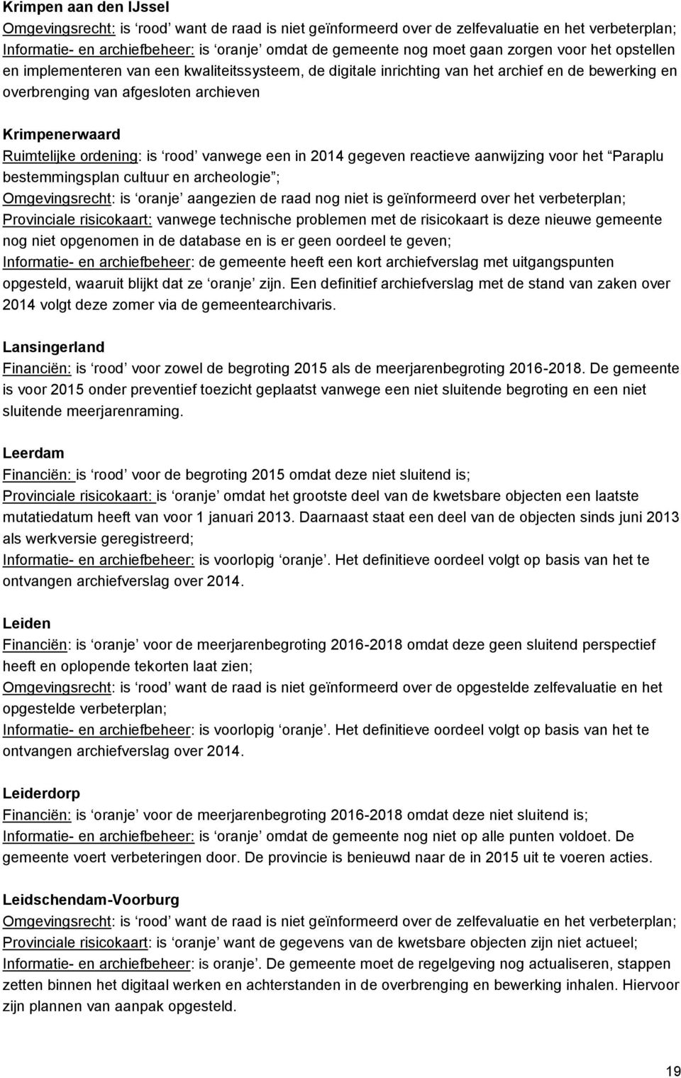 en archeologie ; Omgevingsrecht: is oranje aangezien de raad nog niet is geïnformeerd over het verbeterplan; Provinciale risicokaart: vanwege technische problemen met de risicokaart is deze nieuwe