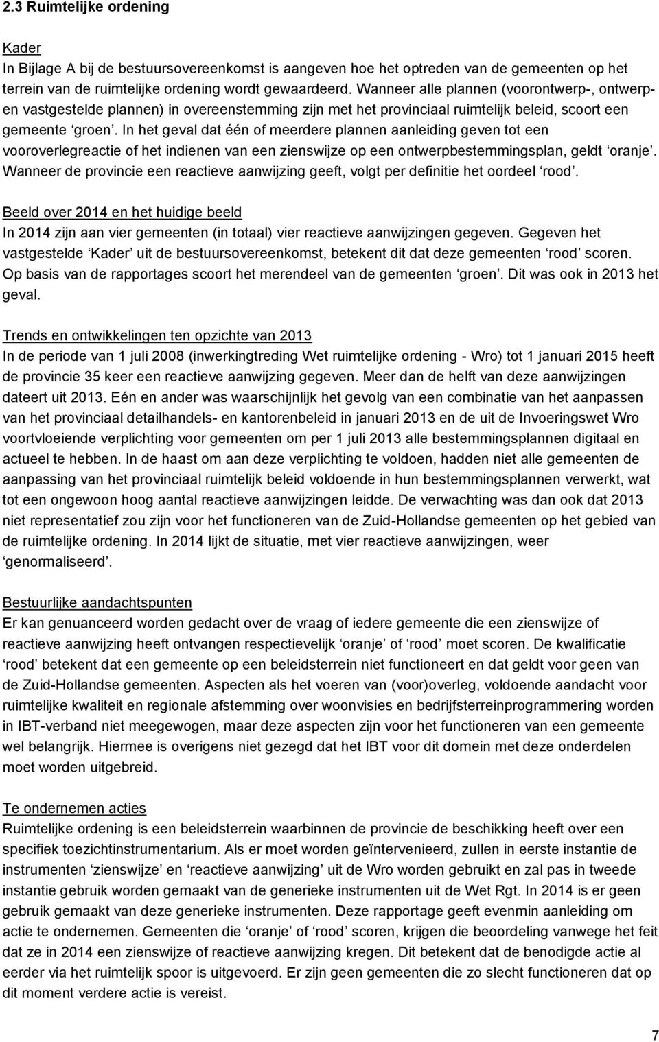 In het geval dat één of meerdere plannen aanleiding geven tot een vooroverlegreactie of het indienen van een zienswijze op een ontwerpbestemmingsplan, geldt oranje.