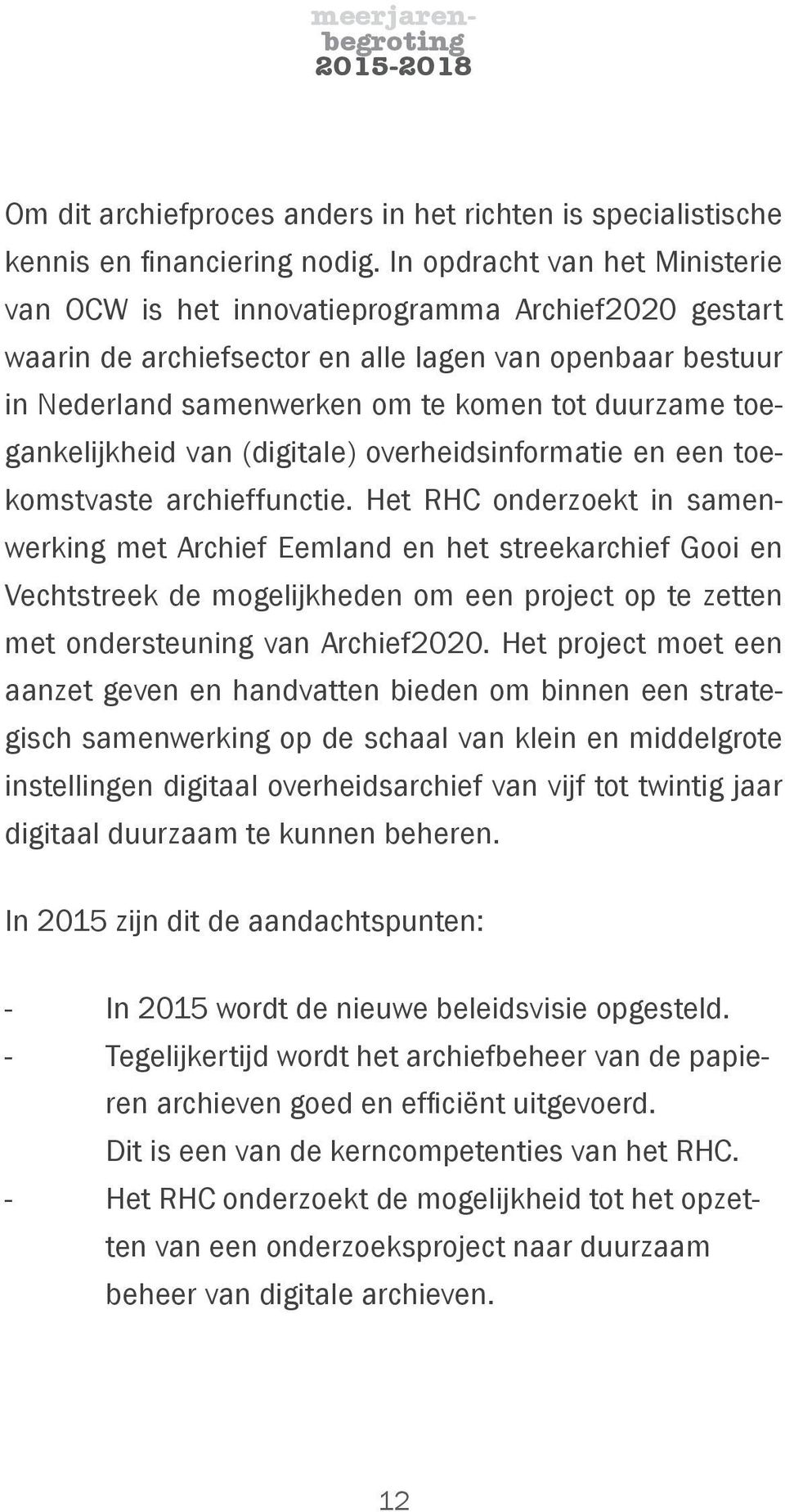 toegankelijkheid van (digitale) overheidsinformatie en een toekomstvaste archieffunctie.