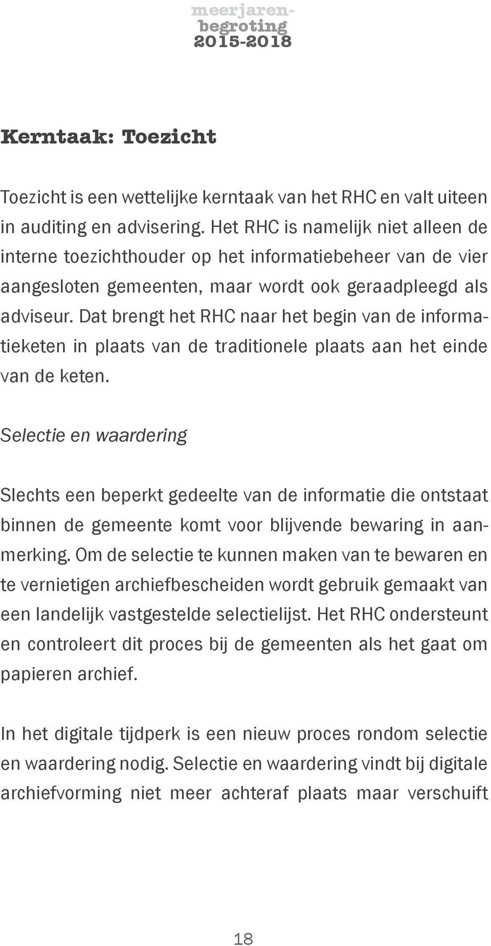 Dat brengt het RHC naar het begin van de informatieketen in plaats van de traditionele plaats aan het einde van de keten.