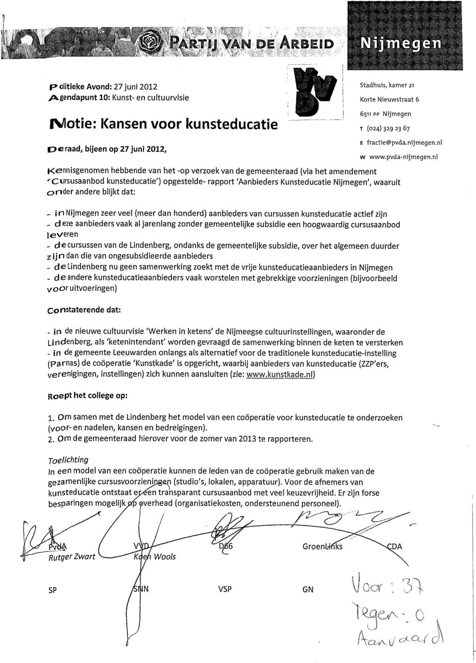 nl Kennisgenomen hebbende van het -op verzoek van de gemeenteraad (via het amendement 'Cursusaanbod kunsteducatie') opgestelde- rapport 'Aanbieders Kunsteducatie Nijmegen', waaruit onder andere