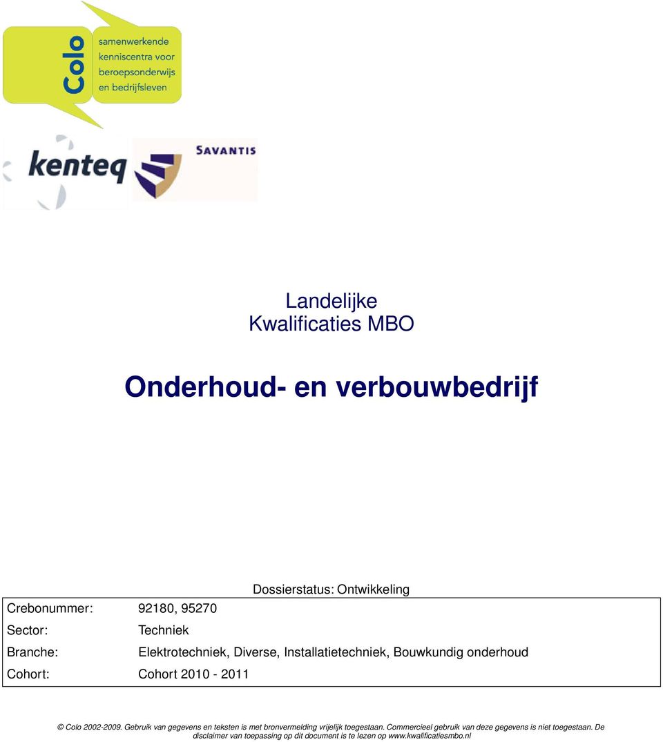 2010-2011 Colo 2002-2009. Gebruik van gegevens en teksten is met bronvermelding vrijelijk toegestaan.