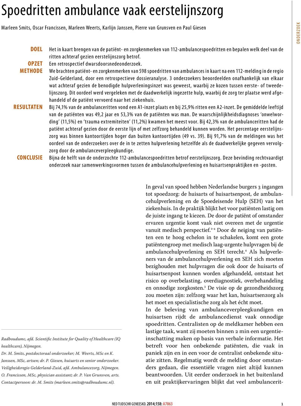 We brachten patiënt- en zorgkenmerken van 598 spoedritten van ambulances in kaart na een 112-melding in de regio Zuid-Gelderland, door een retrospectieve dossieranalyse.