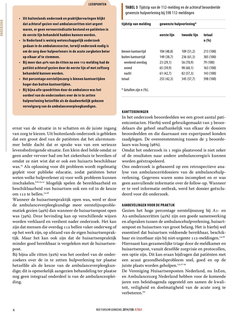 In Nederland is weinig wetenschappelijk onderzoek gedaan in de ambulancesector, terwijl onderzoek nodig is om de zorg door hulpverleners in de acute zorgketen beter op elkaar af te stemmen.