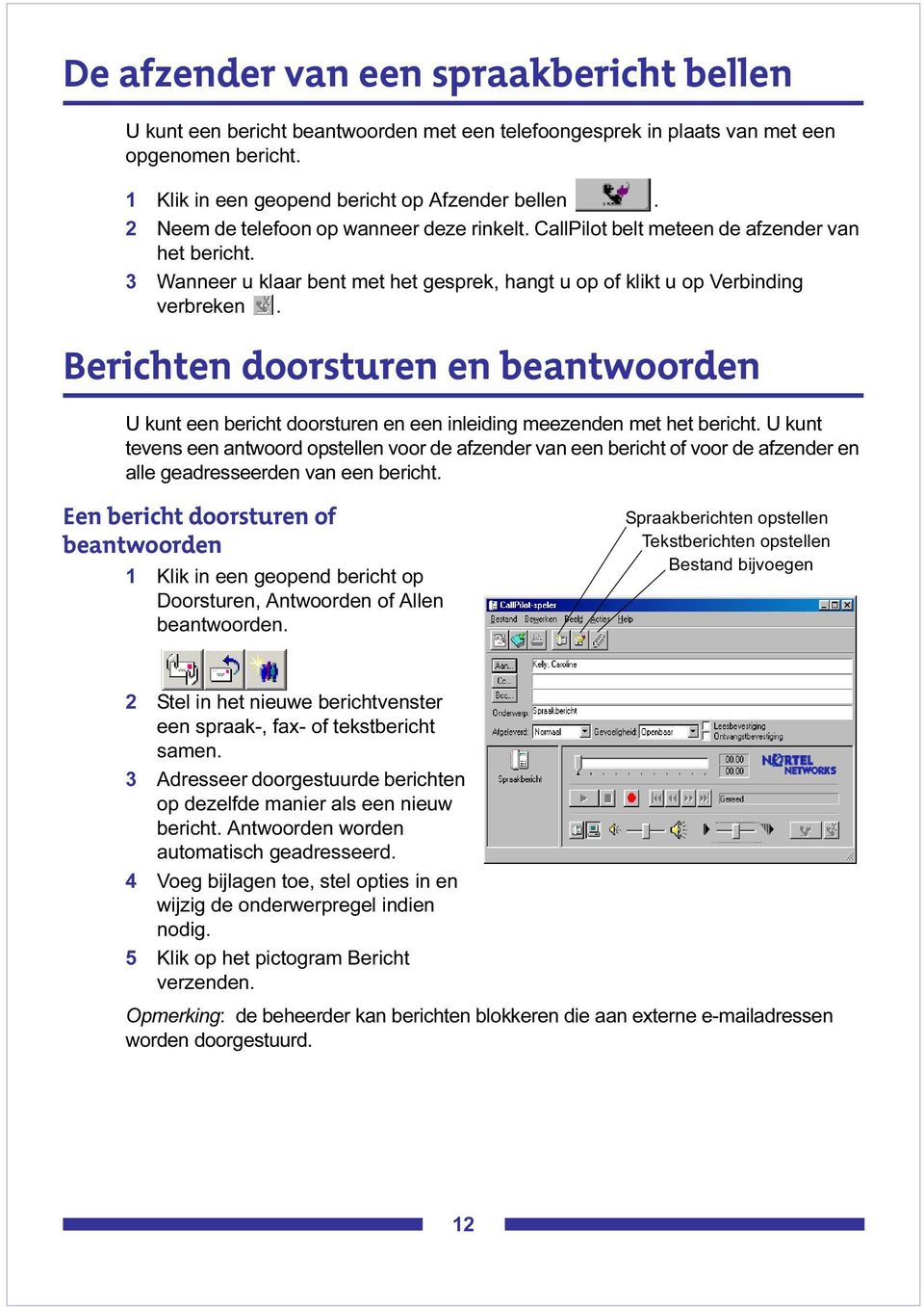 Berichten doorsturen en beantwoorden U kunt een bericht doorsturen en een inleiding meezenden met het bericht.