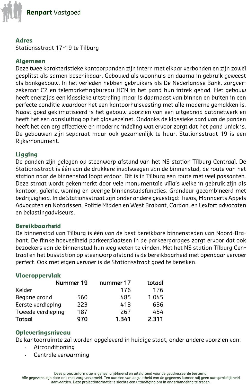 Het gebouw heeft enerzijds een klassieke uitstraling maar is daarnaast van binnen en buiten in een perfecte conditie waardoor het een kantoorhuisvesting met alle moderne gemakken is.