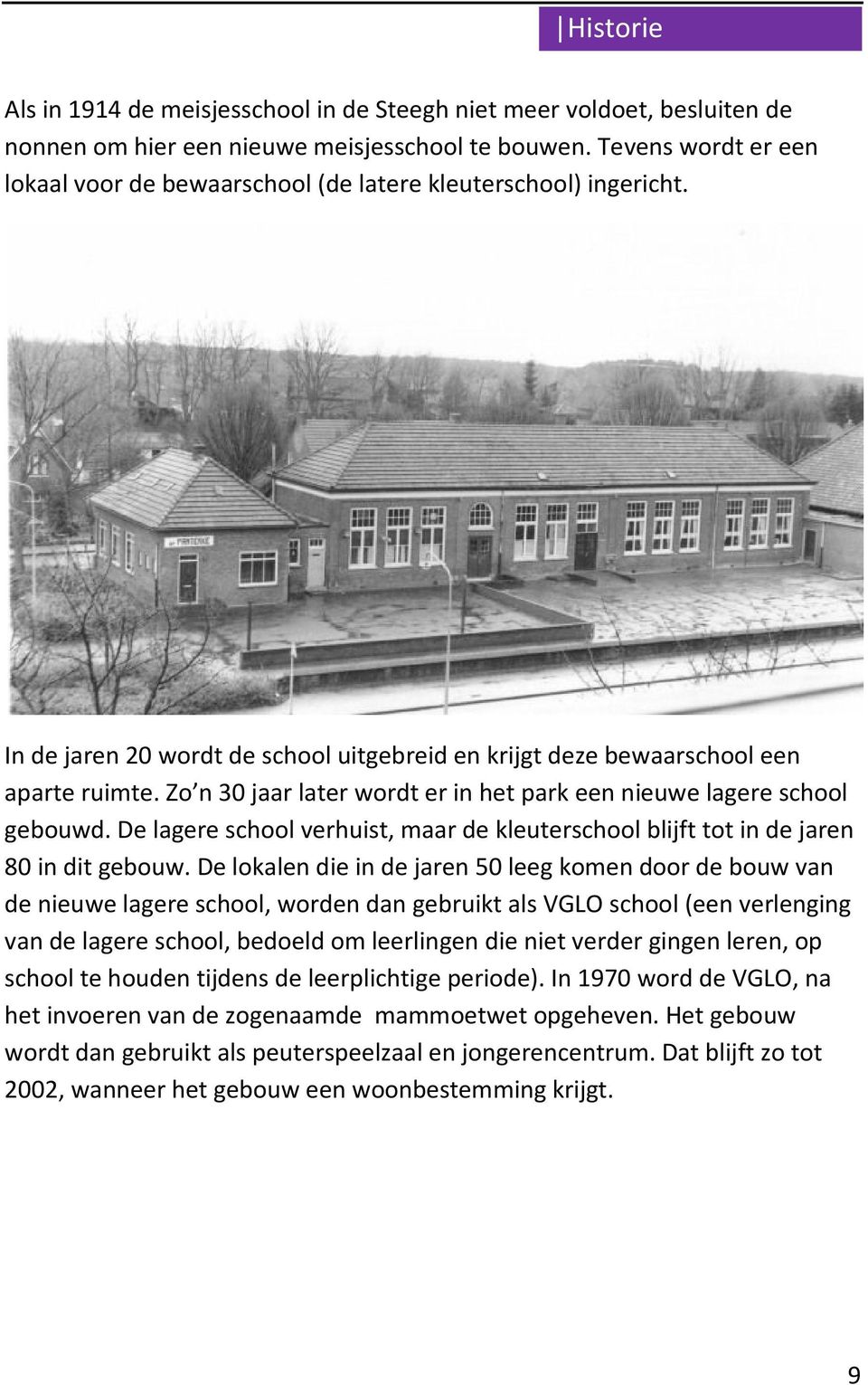 Zo n 30 jaar later wordt er in het park een nieuwe lagere school gebouwd. De lagere school verhuist, maar de kleuterschool blijft tot in de jaren 80 in dit gebouw.