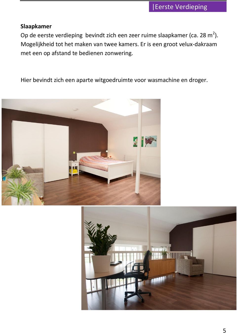 Mogelijkheid tot het maken van twee kamers.