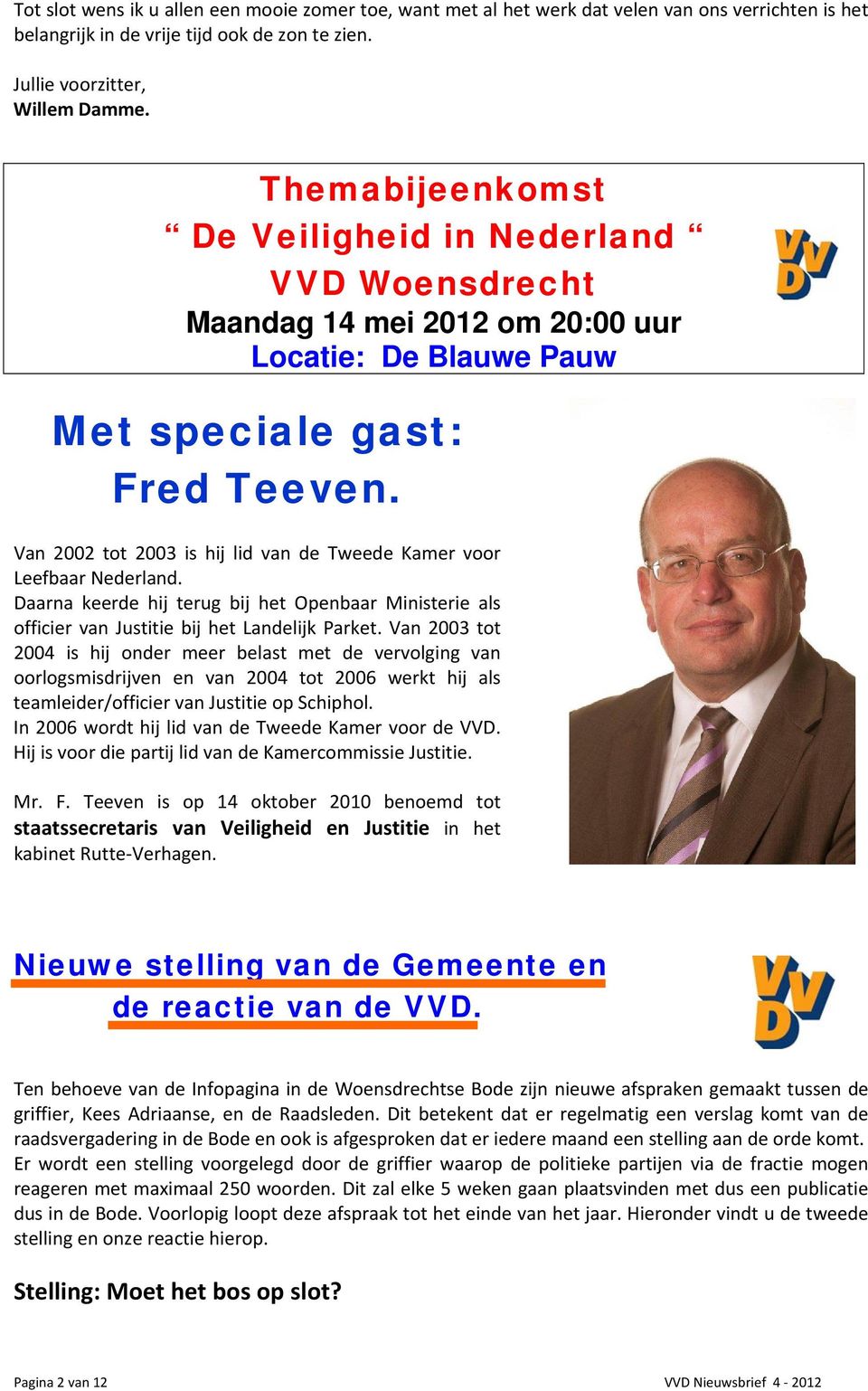 Van 2002 tot 2003 is hij lid van de Tweede Kamer voor Leefbaar Nederland. Daarna keerde hij terug bij het Openbaar Ministerie als officier van Justitie bij het Landelijk Parket.