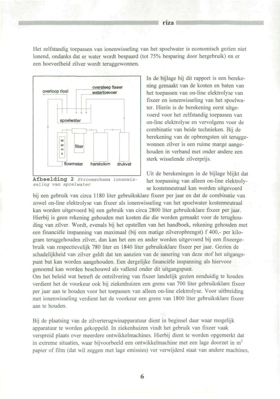 overloop riool spoelwater filter oversleep fixeer watertoevoer *2222] f- ^ flowmeter harskolom drukvat Afbeelding 2 stroomschema ionenwisseling van spoelwater In de bijlage bij dit rapport is een