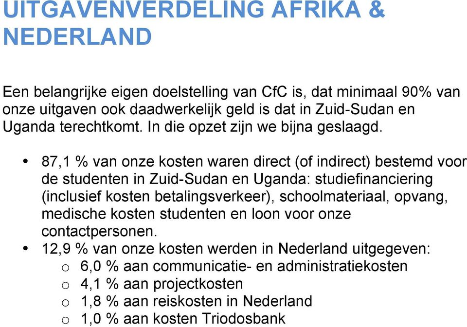 87,1 % van onze kosten waren direct (of indirect) bestemd voor de studenten in Zuid-Sudan en Uganda: studiefinanciering (inclusief kosten betalingsverkeer),