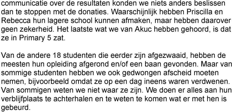 Het laatste wat we van Akuc hebben gehoord, is dat ze in Primary 5 zat.