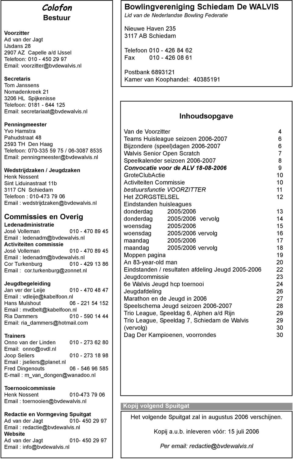 nl Penningmeester Yvo Hamstra Pahudstraat 48 2593 TH Den Haag Telefoon: 070-335 59 75 / 06-3087 8535 Email: penningmeester@bvdewalvis.