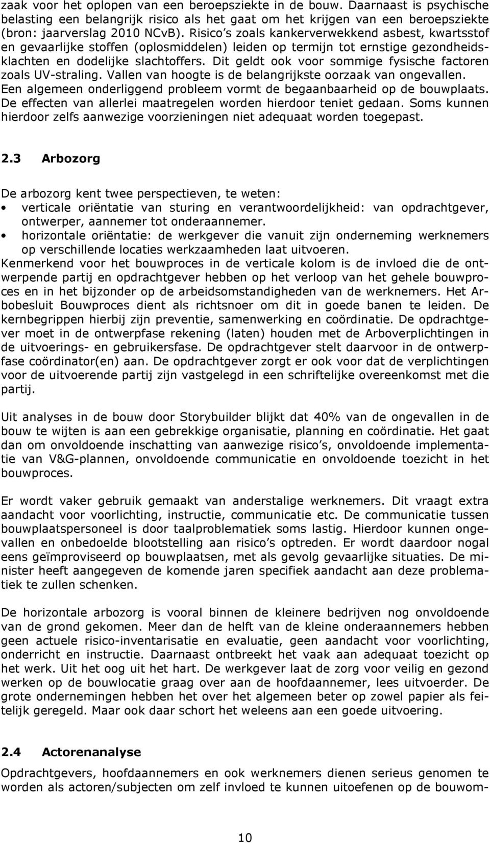 Dit geldt ook voor sommige fysische factoren zoals UV-straling. Vallen van hoogte is de belangrijkste oorzaak van ongevallen.