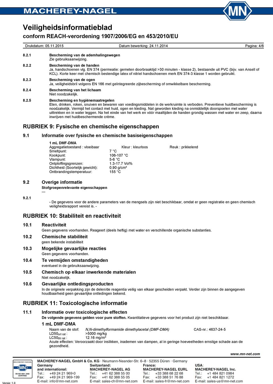 Korte keer met chemisch bestendige latex of nitriel handschoenen merk EN 374-3 klasse 1 worden gebruikt. 8.2.