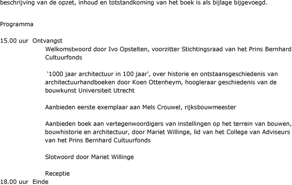 ontstaansgeschiedenis van architectuurhandboeken door Koen Ottenheym, hoogleraar geschiedenis van de bouwkunst Universiteit Utrecht Aanbieden eerste exemplaar aan Mels Crouwel,