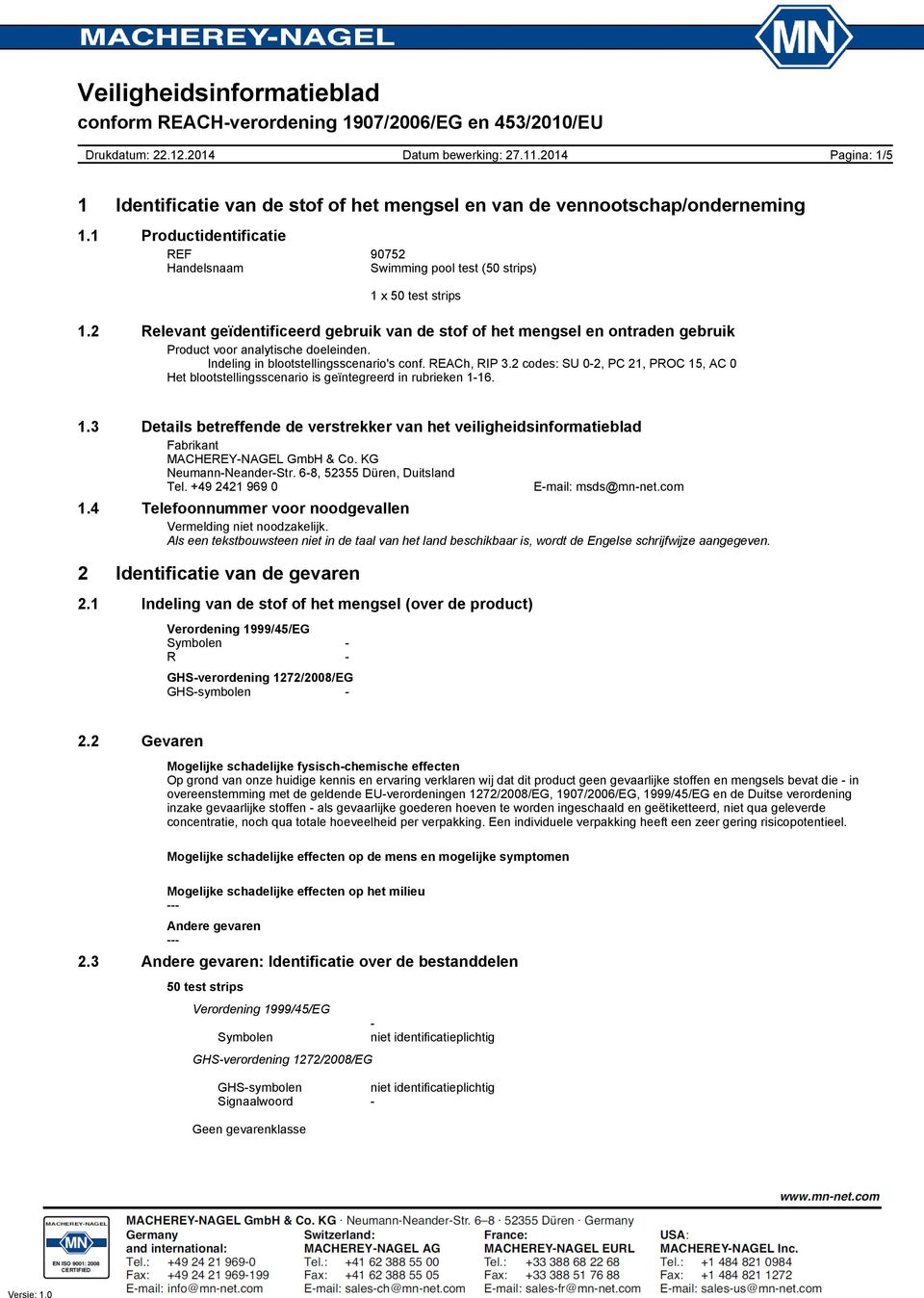 2 codes: SU 0-2, PC 21, PROC 15, AC 0 Het blootstellingsscenario is geïntegreerd in rubrieken 1-16. 1.3 Details betreffende de verstrekker van het veiligheidsinformatieblad Fabrikant MACHEREY-NAGEL GmbH & Co.