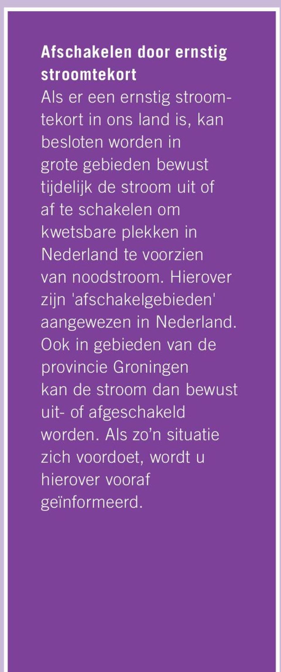 noodstroom. Hierover zijn 'afschakelgebieden' aangewezen in Nederland.