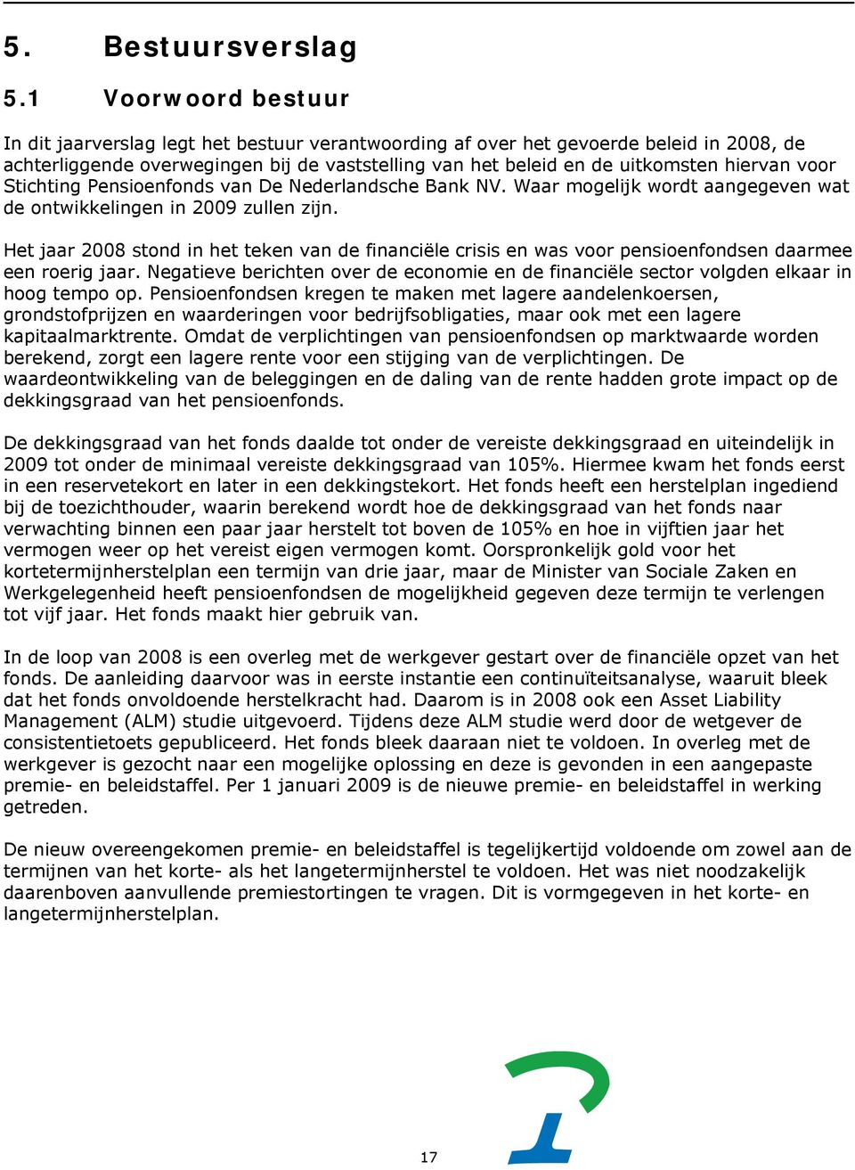 voor Stichting Pensioenfonds van De Nederlandsche Bank NV. Waar mogelijk wordt aangegeven wat de ontwikkelingen in 2009 zullen zijn.