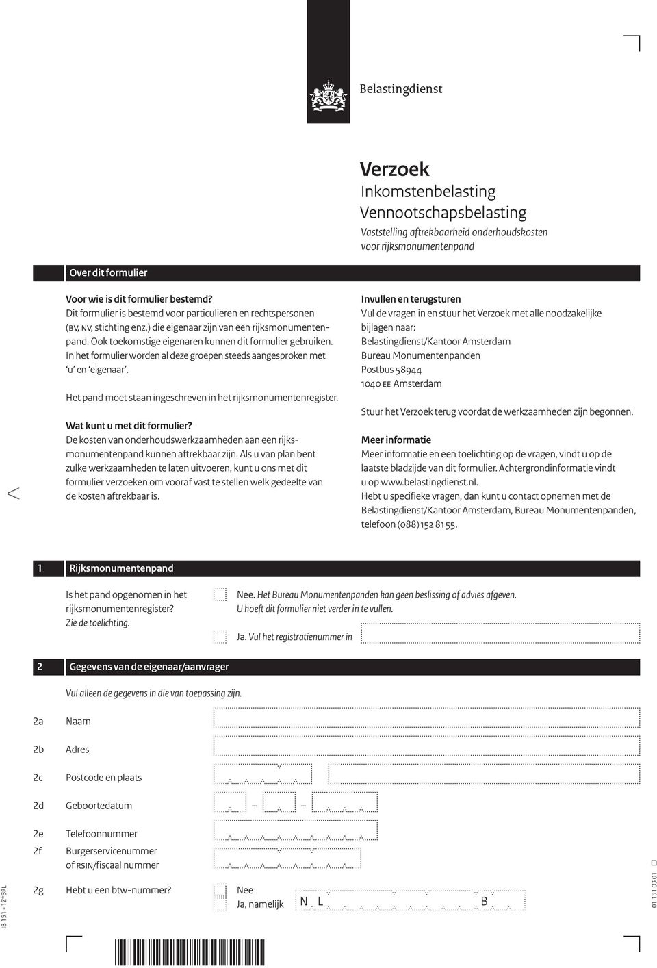 In het formulier worden al deze groepen steeds aangesproken met u en eigenaar. Het pand moet staan ingeschreven in het rijks monumenten register. Wat kunt u met dit formulier?